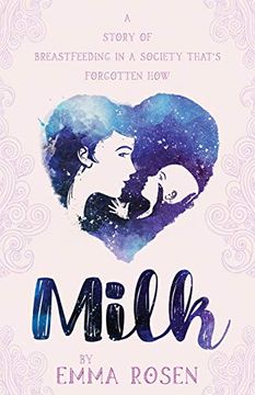portada Milk: A Story of Breastfeeding in a Society That's Forgotten how (in English)