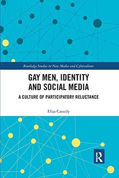 portada Gay Men, Identity and Social Media: A Culture of Participatory Reluctance (Routledge Studies in new Media and Cyberculture) (in English)