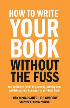portada How to Write Your Book Without the Fuss: The Definitive Guide to Planning, Writing and Publishing Your Business or Self-Help Book (en Inglés)