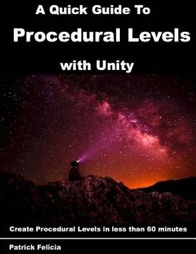 portada A Quick Guide to Procedural Levels with Unity: Create Procedural Levels in less than 60 minutes (in English)