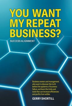 portada You Want My Repeat Business?: Success Alignment (en Inglés)