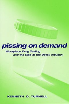 portada pissing on demand: workplace drug testing and the rise of the detox industry (in English)