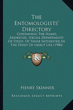 portada the entomologists' directory: containing the names, addresses, special departments of study, of those interested in the study of insect life (1900) (en Inglés)