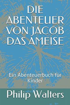 portada Die Abenteuer von Jacob das Ameise: Ein Abenteuerbuch für Kinder (en Alemán)