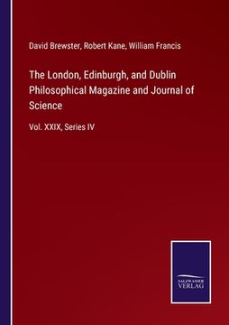 portada The London, Edinburgh, and Dublin Philosophical Magazine and Journal of Science: Vol. XXIX, Series IV (en Inglés)