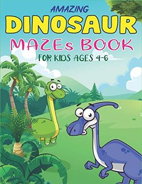portada Amazing Dinosaur Mazes Book for Kids Ages 4-6: Dinosaur Mazes Activity Book for Kids Ages, Parents With Enjoy & Fun, Relaxing, Inspiration and Challenge Your Kids. | Unique Kids Gifts (en Inglés)