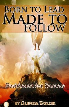 portada Born To Lead Made To Follow: Positioned for Success (en Inglés)