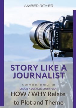 portada Story Like a Journalist - How and Why Relate to Plot and Theme (en Inglés)