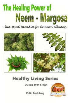 portada The Healing Power of Neem - Margosa - Time-tested Remedies for Common Ailments