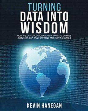 portada Turning Data Into Wisdom: How we can Collaborate With Data to Change Ourselves, our Organizations, and Even the World (en Inglés)