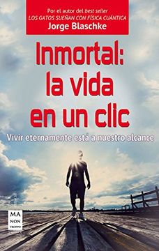 portada Inmortal: La Vida En Un CLIC: Vivir Eternamente Está a Nuestro Alcance (in Spanish)