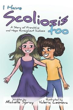 portada I Have Scoliosis too: A Story of Friendship and Hope throughout Scoliosis (en Inglés)