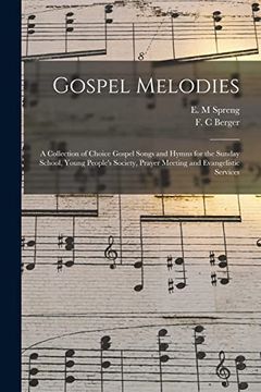 portada Gospel Melodies: a Collection of Choice Gospel Songs and Hymns for the Sunday School, Young People's Society, Prayer Meeting and Evange