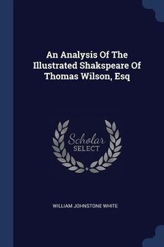 portada An Analysis Of The Illustrated Shakspeare Of Thomas Wilson, Esq (en Inglés)