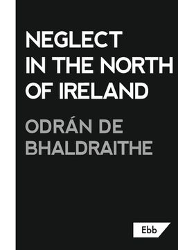 portada Neglect in the North of Ireland (en Inglés)