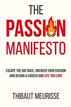 portada The Passion Manifesto: Escape the Rat Race, Uncover Your Passion and Design a Career and Life You Love (en Inglés)