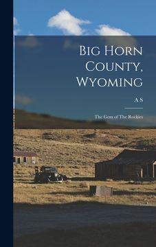 portada Big Horn County, Wyoming: The gem of The Rockies (en Inglés)