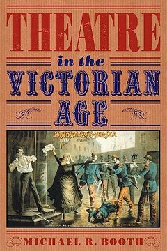 portada Theatre in the Victorian age Paperback (Cambridge Musical Texts and Monographs) (in English)