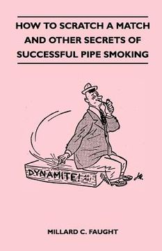 portada how to scratch a match and other secrets of successful pipe smoking (en Inglés)