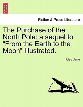 portada the purchase of the north pole: a sequel to "from the earth to the moon" illustrated.