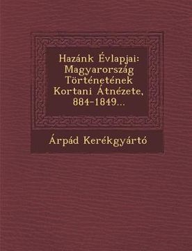 portada Hazánk Évlapjai: Magyarország Történetének Kortani Átnézete, 884-1849...