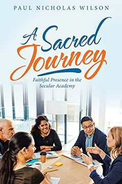 portada A Sacred Journey: Faithful Presence in the Secular Academy (en Inglés)