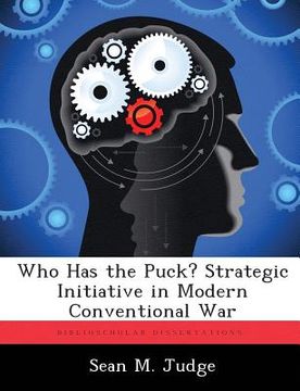 portada Who Has the Puck? Strategic Initiative in Modern Conventional War (in English)