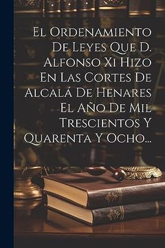 portada El Ordenamiento de Leyes que d. Alfonso xi Hizo en las Cortes de Alcalá de Henares el año de mil Trescientos y Quarenta y Ocho.