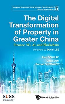 portada The Digital Transformation of Property in Greater China: Finance, 5g, ai, and Blockchain (Singapore University of Social Sciences - World Scientific Future Economy Series) (en Inglés)