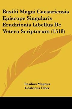 portada basilii magni caesariensis episcope singularis eruditionis libellus de veteru scriptorum (1518) (en Inglés)