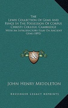 portada the lewis collection of gems and rings in the possession of corpus christi college, cambridge: with an introductory essay on ancient gems (1892) (en Inglés)