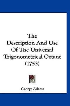 portada the description and use of the universal trigonometrical octant (1753) (en Inglés)