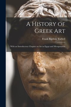 portada A History of Greek Art: With an Introductory Chapter on Art in Egypt and Mesopotamia (en Inglés)