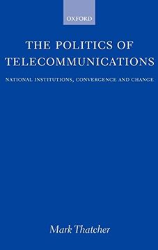 portada The Politics of Telecommunications: National Institutions, Convergences, and Change in Britain and France (en Inglés)