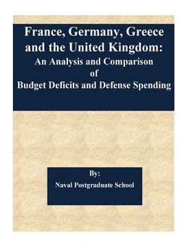 portada France, Germany, Greece and the United Kingdom: An Analysis and Comparison of Budget Deficits and Defense Spending (en Inglés)