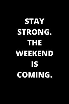 portada Stay Strong. The Weekend is Coming. 120 Pages 6x9 