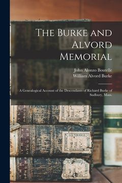 portada The Burke and Alvord Memorial: A Genealogical Account of the Descendants of Richard Burke of Sudbury, Mass. (en Inglés)