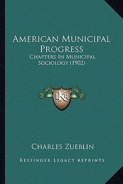 portada american municipal progress: chapters in municipal sociology (1902) (en Inglés)