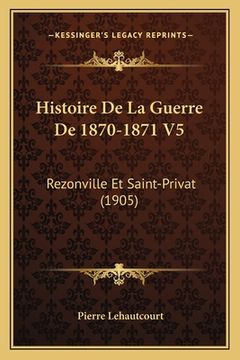 portada Histoire De La Guerre De 1870-1871 V5: Rezonville Et Saint-Privat (1905) (en Francés)