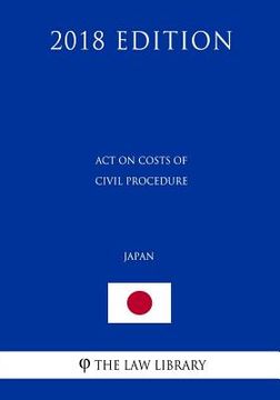 portada Act on Costs of Civil Procedure (Japan) (2018 Edition) (en Inglés)