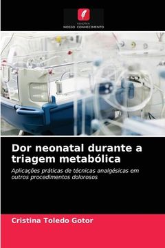 portada Dor Neonatal Durante a Triagem Metabólica: Aplicações Práticas de Técnicas Analgésicas em Outros Procedimentos Dolorosos (en Portugués)