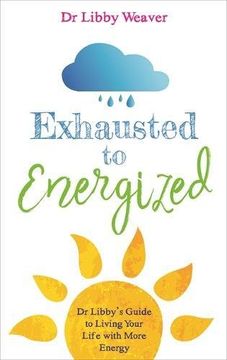 portada Exhausted to Energized: Dr Libby's Guide to Living Your Life with More Energy (in English)