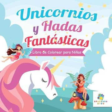 portada Unicornios y Hadas Fantásticas: Libro de Colorear Para Niñas