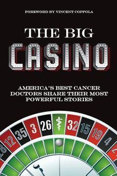 portada The Big Casino: America's best cancer doctors share their most powerful stories (en Inglés)