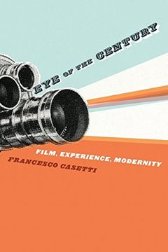 portada Eye of the Century - Film, Experience, Modernity: Cinema, Experience, Modernity (Film and Culture Series) (en Inglés)