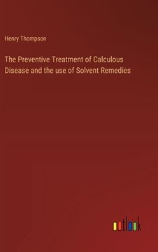portada The Preventive Treatment of Calculous Disease and the use of Solvent Remedies (en Inglés)