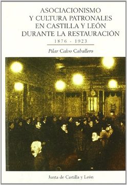 portada Asociacionismo y Cultura Patronales en Castilla y León Durante la Restauración (1876-1923) (in Spanish)