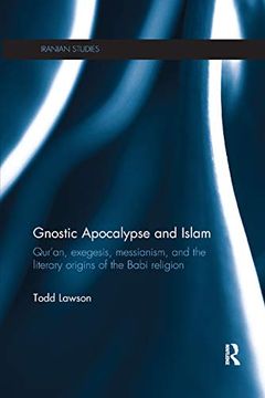 portada Gnostic Apocalypse and Islam: Qur'an, Exegesis, Messianism and the Literary Origins of the Babi Religion (Iranian Studies) (en Inglés)