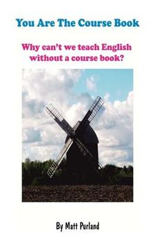 portada You Are The Course Book: Why can't we teach English without a course book? (en Inglés)