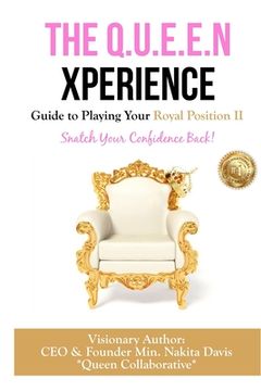 portada The Q.U.E.E.N Xperience Guide to Playing Your Royal Position II: Snatch Your Confidence Back! (en Inglés)